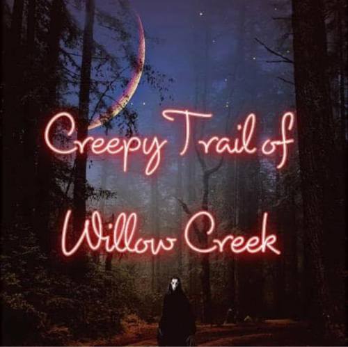 Creepy Trail of Willow Creek